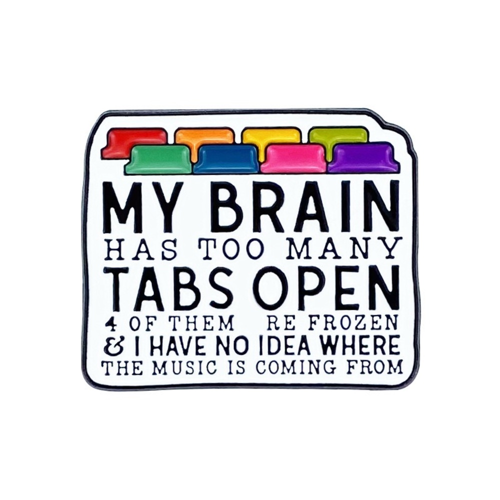 “My Brain Has Too Many Tabs Open” Funny Enamel Pin – ADHD/Overthinking Humor